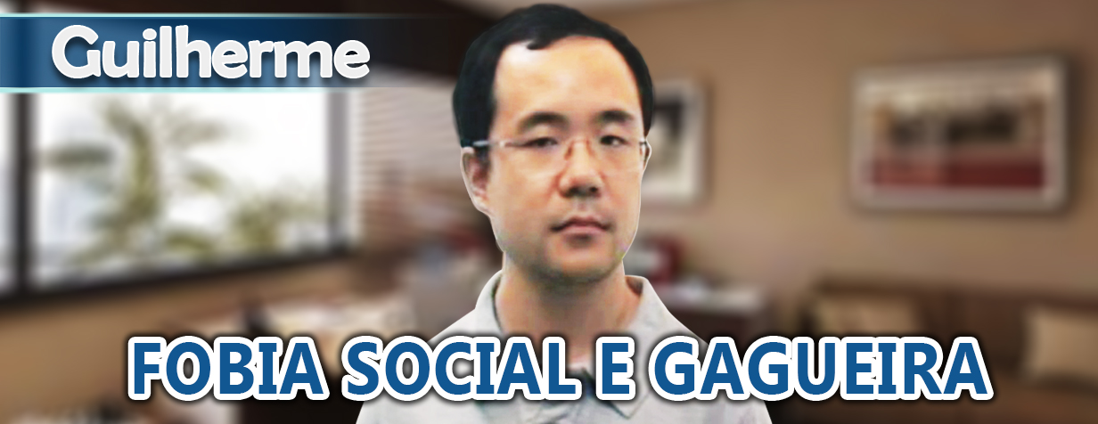Gagueira e fobia social Guilherme