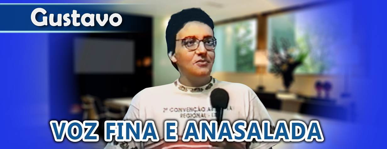 Gustavo cura Voz Fina e Anasalada