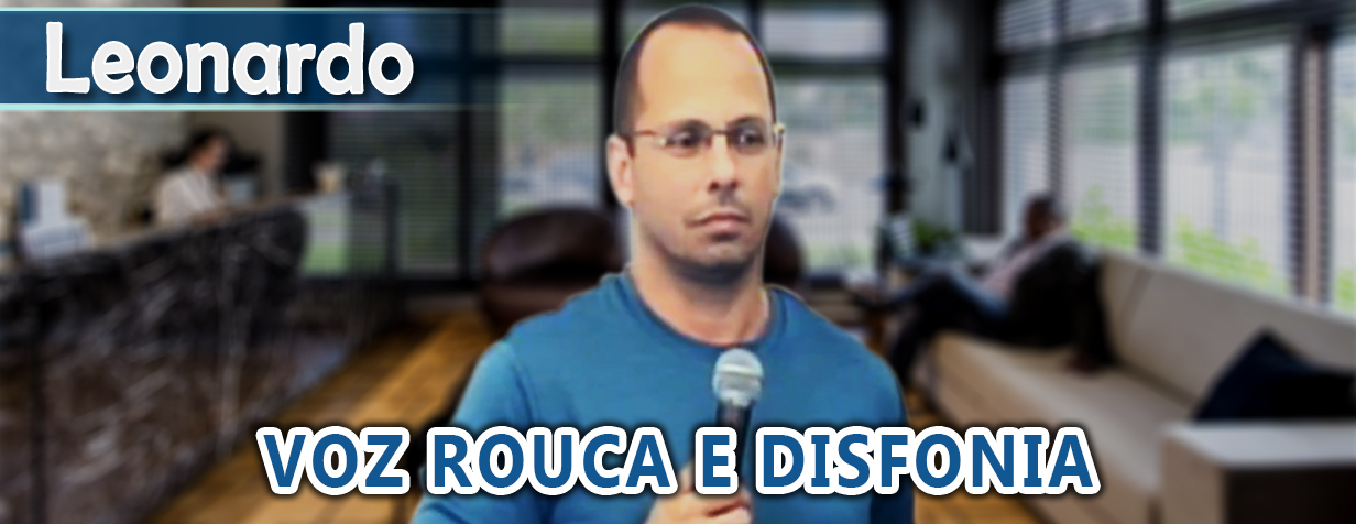 Cura da voz rouca do paciente Leonardo.