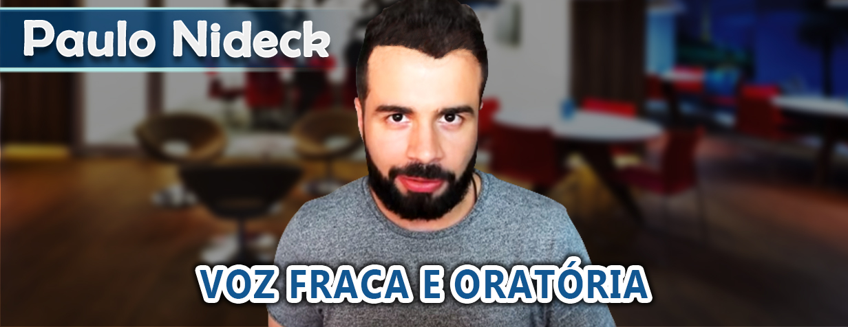 Paulo Nideck Voz fraca e oratória